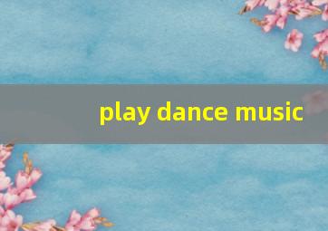 play dance music